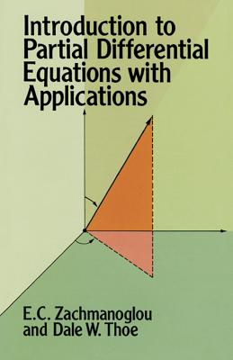 Introduction to Partial Differential Equations with Applications - Zachmanoglou, E C, and Thoe, Dale W