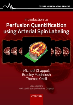 Introduction to Perfusion Quantification Using Arterial Spin Labelling - Chappell, Michael, and Macintosh, Bradley, and Okell, Thomas