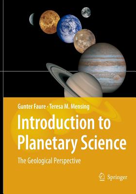 Introduction to Planetary Science: The Geological Perspective - Faure, Gunter, and Mensing, Teresa M