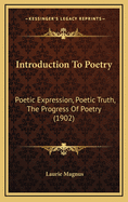 Introduction to Poetry: Poetic Expression, Poetic Truth, the Progress of Poetry