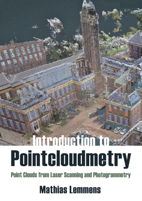 Introduction to Pointcloudmetry: Point Clouds from Laser Scanning and Photogrammetry - Lemmens, Mathias