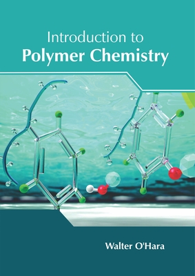 Introduction to Polymer Chemistry - O'Hara, Walter (Editor)