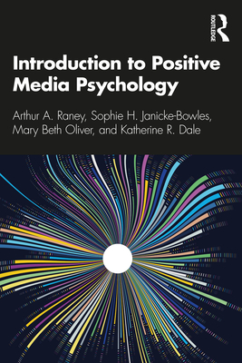 Introduction to Positive Media Psychology - Raney, Arthur a, and Janicke-Bowles, Sophie H, and Oliver, Mary Beth