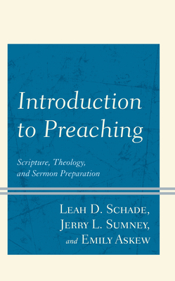 Introduction to Preaching: Scripture, Theology, and Sermon Preparation - Schade, Leah D, and Sumney, Jerry L, and Askew, Emily