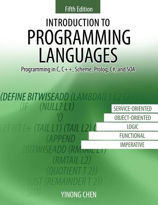Introduction to Programming Languages: Programming in C, C++, Scheme, Prolog, C#, and SOA - Chen, Yinong