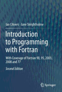 Introduction to Programming with FORTRAN: With Coverage of FORTRAN 90, 95, 2003, 2008 and 77