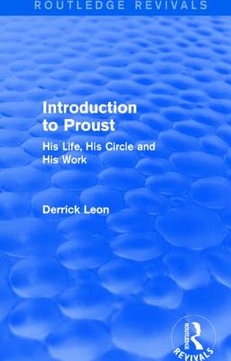 Introduction to Proust (Routledge Revivals): His Life, His Circle and His Work - Leon, Derrick