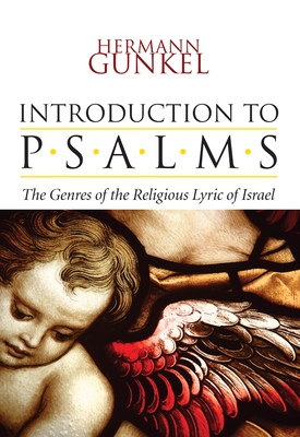 Introduction to Psalms - Gunkel, Hermann, and Begrich, Joachim (Editor), and Nogalski, James D (Translated by)