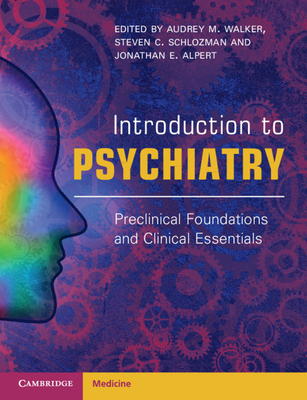 Introduction to Psychiatry - Walker, Audrey (Editor), and Schlozman, Steven (Editor), and Alpert, Jonathan (Editor)