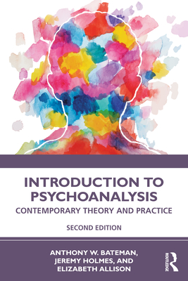 Introduction to Psychoanalysis: Contemporary Theory and Practice - Bateman, Anthony W, and Holmes, Jeremy, and Allison, Elizabeth