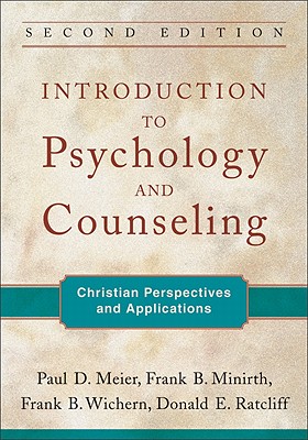 Introduction to Psychology and Counseling: Christian Perspectives and Applications - Meier, Paul D, and Minirth, Frank B, Dr., PH.D., and Wichern, Frank B