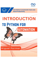 Introduction to Python for Automation: Use Python to Automate Tasks and Boost Productivity