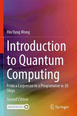 Introduction to Quantum Computing: From a Layperson to a Programmer in 30 Steps - Wong, Hiu Yung