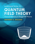 Introduction to Quantum Field Theory: Classical Mechanics to Gauge Field Theories