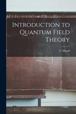 Introduction to Quantum Field Theory - Mandl, F (Franz) 1923- (Creator)