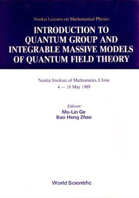 Introduction to Quantum Group and Integrable Massive Models of Quantum Field Theory - Ge, Mo-Lin (Editor), and Zhao, Bao-Heng (Editor)