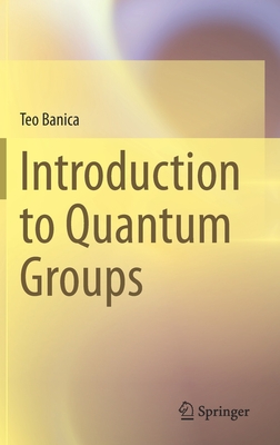 Introduction to Quantum Groups - Banica, Teo