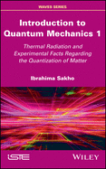 Introduction to Quantum Mechanics 1: Thermal Radiation and Experimental Facts Regarding the Quantization of Matter