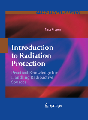 Introduction to Radiation Protection: Practical Knowledge for Handling Radioactive Sources - Grupen, Claus