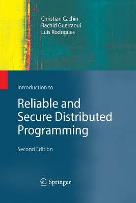 Introduction to Reliable and Secure Distributed Programming - Cachin, Christian, and Guerraoui, Rachid, and Rodrigues, Lus