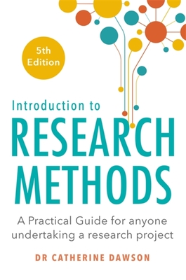 Introduction to Research Methods 5th Edition: A Practical Guide for Anyone Undertaking a Research Project - Dawson, Catherine, Dr.