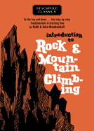 Introduction to Rock and Mountain Climbing: To the Top and Down... the Step-By-Step Fundamentals in Learning How