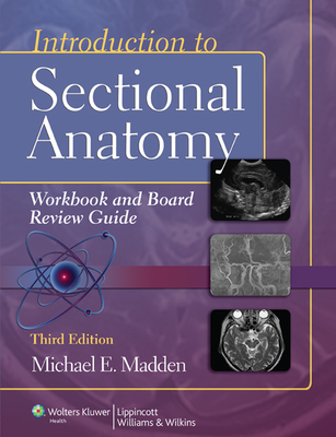 Introduction to Sectional Anatomy Workbook and Board Review Guide with Access Code - Madden, Michael, PhD, Rt, (CT), (MR)