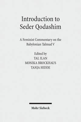 Introduction to Seder Qodashim: A Feminist Commentary on the Babylonian Talmud V - Brockhaus, Monika (Editor), and Hidde, Tanja (Editor), and Ilan, Tal (Editor)