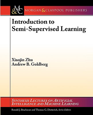 Introduction to Semi-Supervised Learning - Zhu, Xiaojin, and Goldberg, Andrew