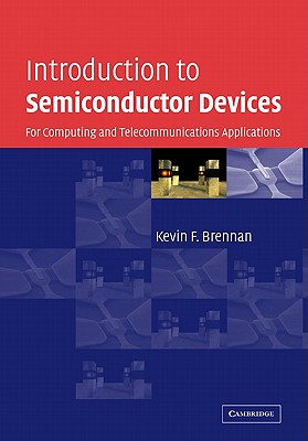 Introduction to Semiconductor Devices: For Computing and Telecommunications Applications - Brennan, Kevin F.