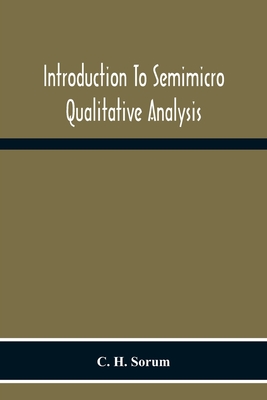 Introduction To Semimicro Qualitative Analysis - Sorum, C H