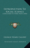 Introduction To Social Science: A Discourse In Three Parts (1856) - Calvert, George Henry