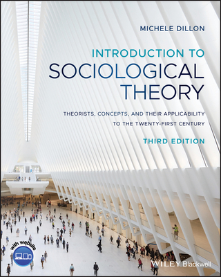 Introduction to Sociological Theory: Theorists, Concepts, and their Applicability to the Twenty-First Century - Dillon, Michele