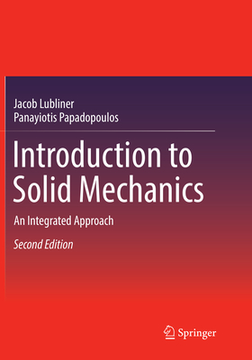 Introduction to Solid Mechanics: An Integrated Approach - Lubliner, Jacob, and Papadopoulos, Panayiotis
