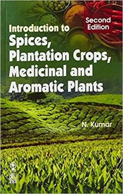 Introduction to Spices, Plantation Crops, Medicinal and Aromatic Plants - Kumar, N.