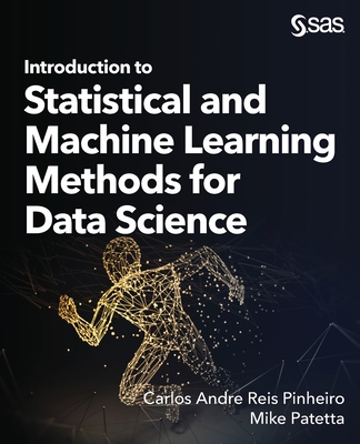 Introduction to Statistical and Machine Learning Methods for Data Science - Pinheiro, Carlos Andre Reis, and Patetta, Mike