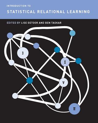 Introduction to Statistical Relational Learning - Getoor, Lise (Contributions by), and Taskar, Ben (Contributions by), and Koller, Daphne (Contributions by)