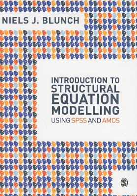 Introduction to Structural Equation Modelling Using SPSS and Amos - Blunch, Niels J