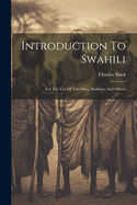 Introduction To Swahili: For The Use Of Travellers, Students, And Others