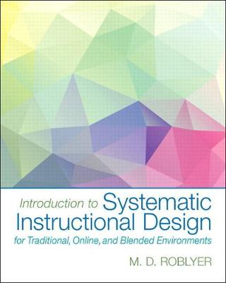 Introduction to Systematic Instructional Design for Traditional, Online, and Blended Environments, Enhanced Pearson Etext -- Access Card - Roblyer, M