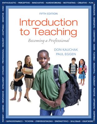 Introduction to Teaching: Becoming a Professional - Kauchak, Don, and Eggen, Paul