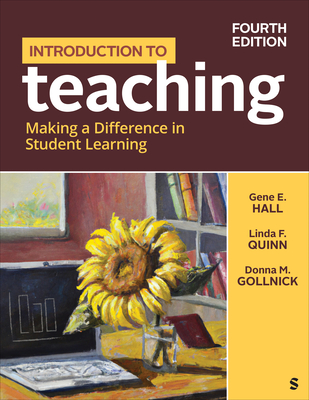 Introduction to Teaching: Making a Difference in Student Learning - Hall, Gene Erwin, and Quinn, Linda F, and Gollnick, Donna M