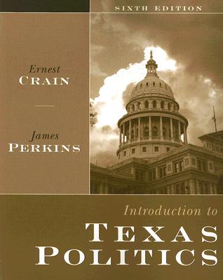 Introduction to Texas Politics - Crain, Ernest, and Perkins, James