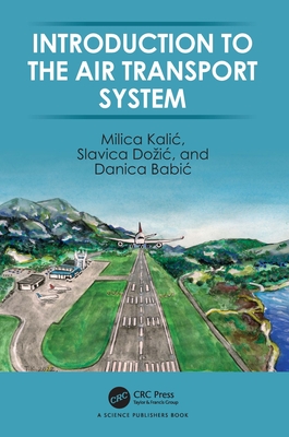 Introduction to the Air Transport System - Kalic, Milica, and Dozic, Slavica, and Babic, Danica