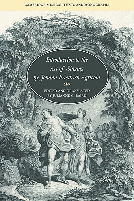 Introduction to the Art of Singing by Johann Friedrich Agricola - Agricola, Johann Friedrich, and Baird, Julianne C. (Edited and translated by)
