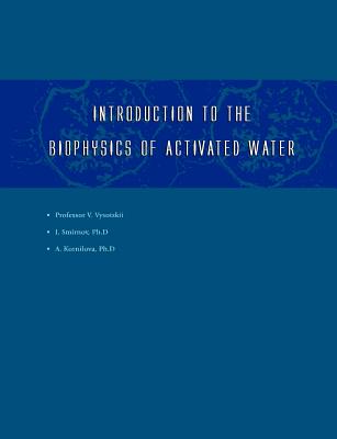 Introduction to the Biophysics of Activated Water - Smirnov, Igor V, and Vysotskii, Vladimir I, and Kornilova, Alla A