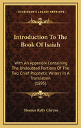 Introduction to the Book of Isaiah: With an Appendix Containing the Undoubted Portions of the Two Chief Prophetic Writers in a Translation