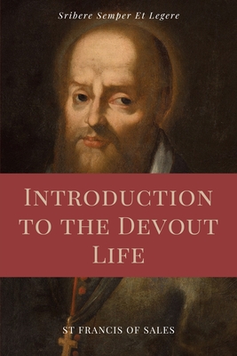 Introduction to the Devout Life (Annotated): Easy to Read Layout - De Sales, St Francis