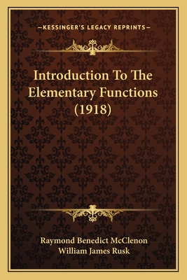 Introduction to the Elementary Functions (1918) - McClenon, Raymond Benedict, and Rusk, William James (Editor)