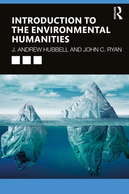 Introduction to the Environmental Humanities - Hubbell, J Andrew, and Ryan, John C